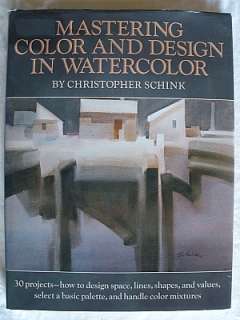 MASTERING COLOR AND DESIGN IN WATERCOLOR BY CHRISTOPHER SCHINK  