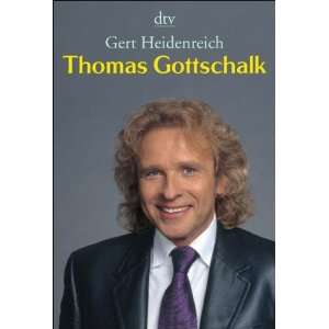 Thomas Gottschalk Die Biographie  Gert Heidenreich 