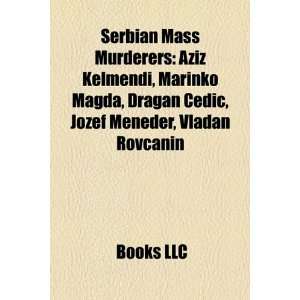 Serbian Mass Murderers Aziz Kelmendi, Marinko Magda, Dragan ?Edi 