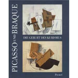 Picasso und Braque Die Geburt des Kubismus   Mit einer vergleichenden 