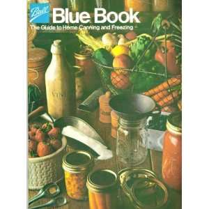  Ball Blue Book: A Guide to Home Canning and Freezing: Ball 
