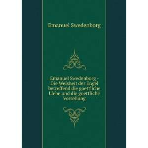 Emanuel Swedenborg   Die Weisheit der Engel betreffend die goettliche 