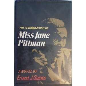   of Miss Jane Pittman [by] Ernest J. Gaines Ernest J. Gaines Books