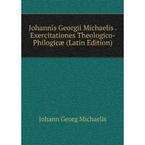   Theologico PhilogicÃ¦ (Latin Edition): Johann Georg Michaelis: Books