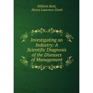   the Diseases of Management Henry Laurence Gantt William Kent Books