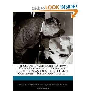 The Unauthorized Guide to How J. Edgar Hoover, Walt Disney, and Ronald 