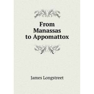  From Manassas to Appomattox James Longstreet Books