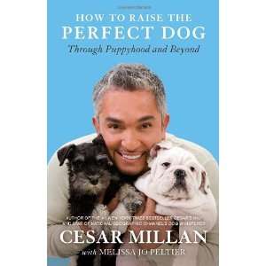By Cesar Millan, Melissa Jo Peltier How to Raise the Perfect Dog 