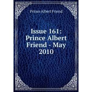Issue 161: Prince Albert Friend   May 2010: Prince Albert Friend 