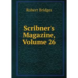 Scribners Magazine, Volume 26 Robert Bridges  Books