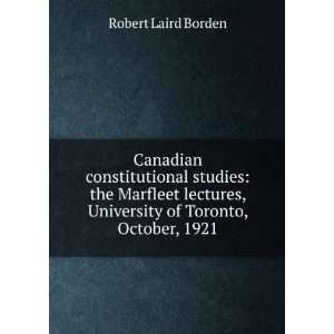   of Toronto, October, 1921 Robert Laird Borden  Books