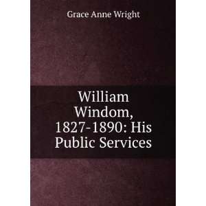  William Windom, 1827 1890 His Public Services Grace Anne 