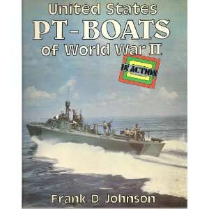    UNITED STATES PT BOATS OF WORLD WAR II FRANK D. JOHNSON Books