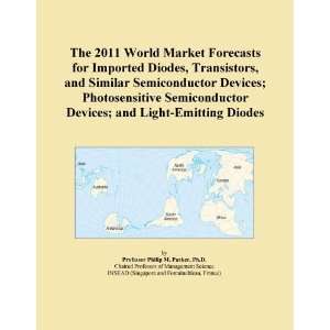 The 2011 World Market Forecasts for Imported Diodes, Transistors, and 